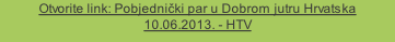 Otvorite link: Pobjednički par u Dobrom jutru Hrvatska 10.06.2013. - HTV