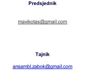 Predsjednik Martin Kotarski  098 xxxx xxxx mavikotas@gmail.com       Tajnik Dora Tuđa 098 1794 460 ansambl.zabok@gmail.com